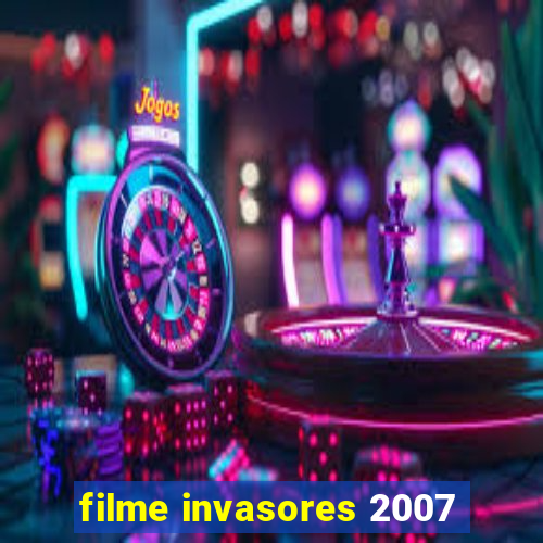 filme invasores 2007